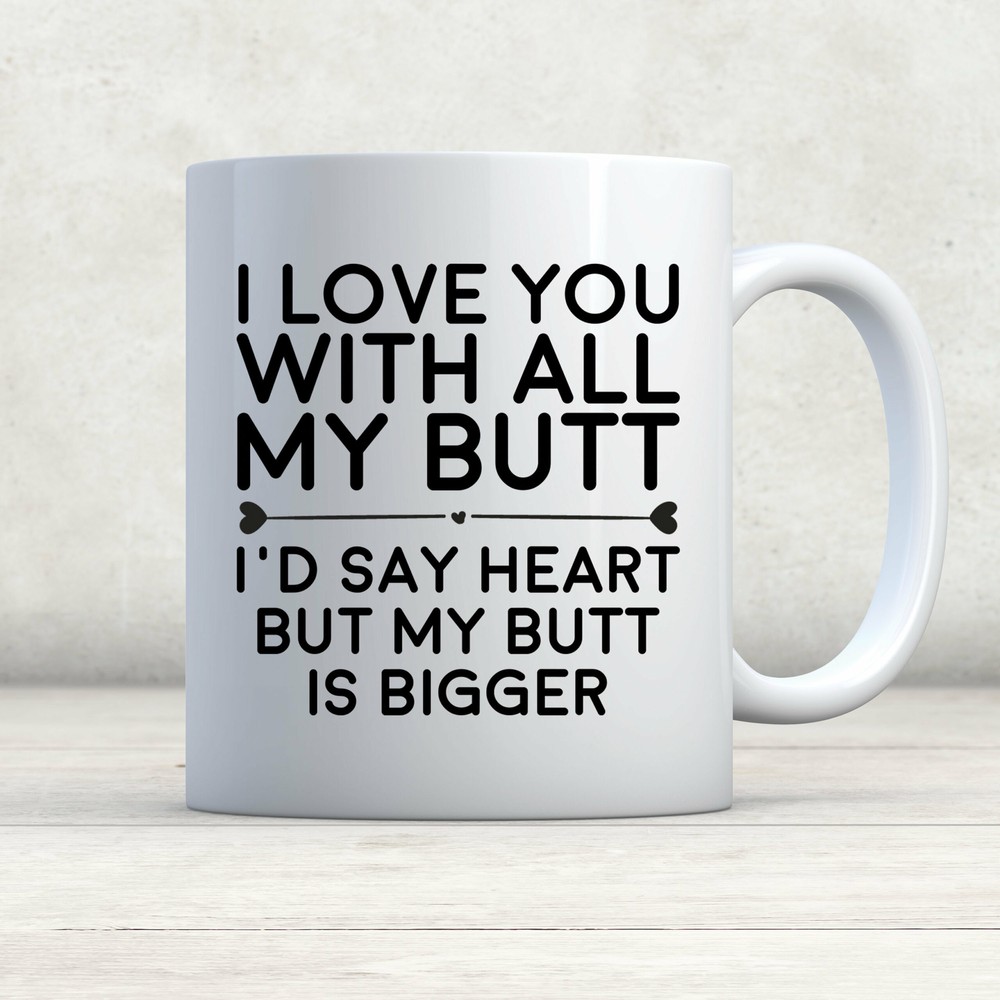 Funny Love You Butt Mug - Cute Boyfriend Gift for Anniversary or Valentine's Day