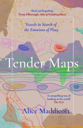 Tender Maps: Travels in Search of the Emotions of Place by Alice Maddicott: New