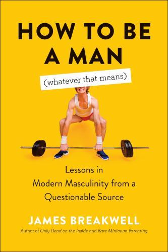 How to Be a Man (Whatever That Means) Lessons in Modern Masc Format: Paperback