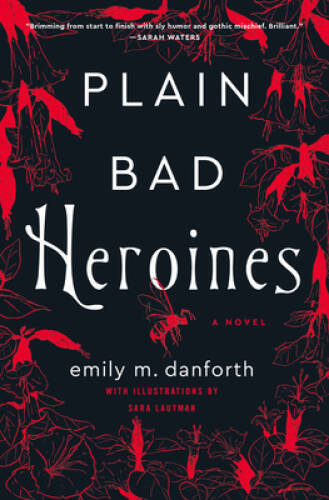 Plain Bad Heroines: A Novel - Hardcover By Danforth, Emily M. - VERY GOOD