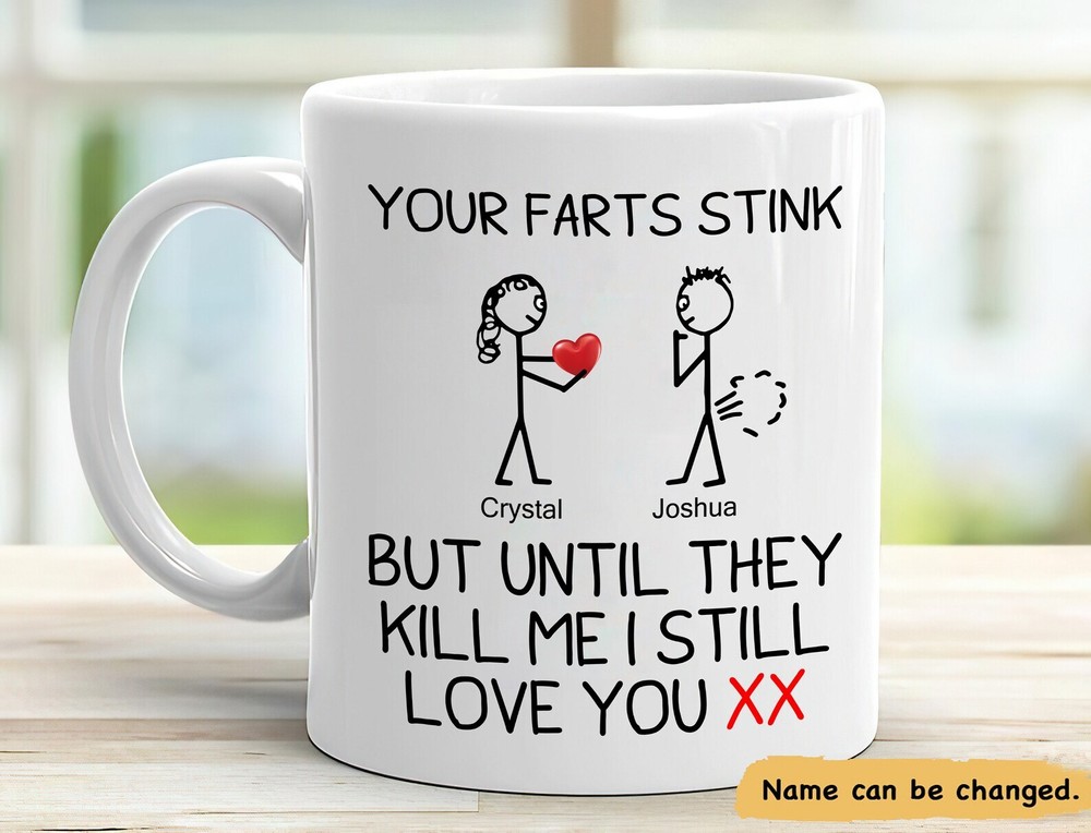 Your Farts Stink But Until They Kill Me I Still Love You Mug Funny Custom Name