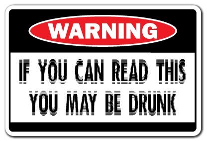 IF YOU CAN READ THIS YOU MAY BE DRUNK Warning Sign drinker beer | Indoor/Outd...