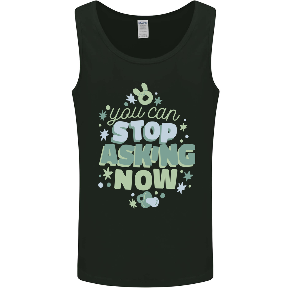 Stop Asking Now New Baby Pregnancy Pregnant Mens Vest Tank Top