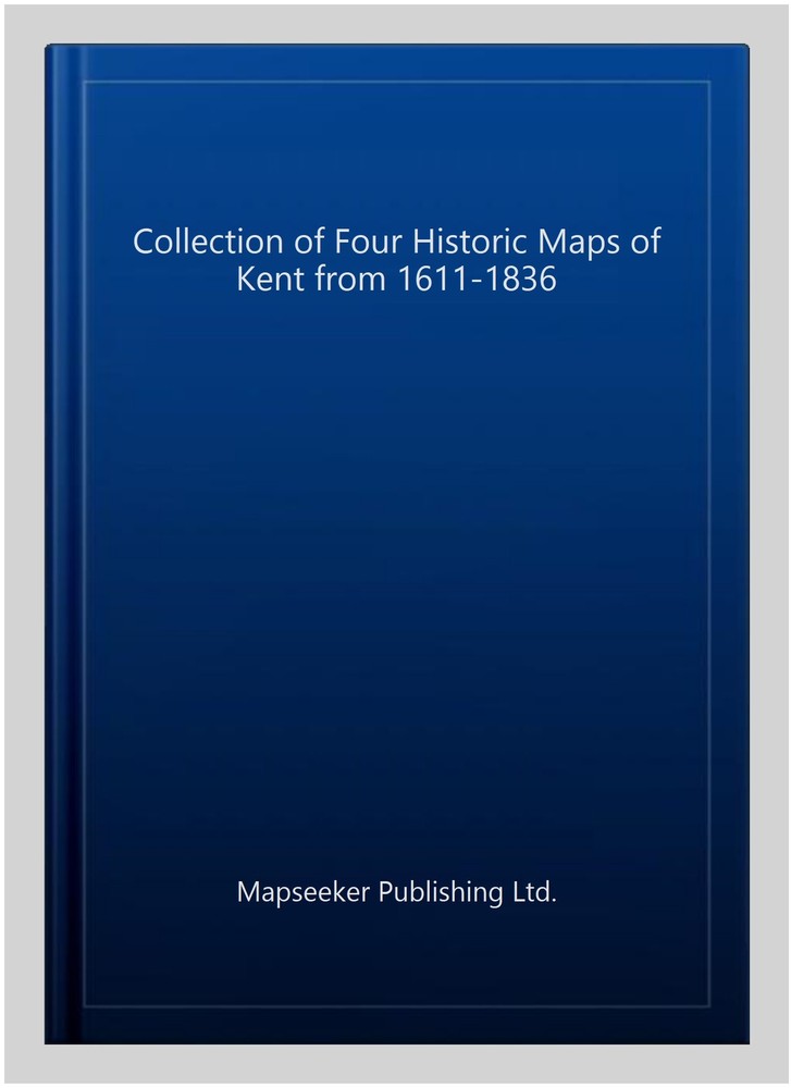 Vintage Four-Map Collection of Kent 1611-1836 by Mapseek Paperback