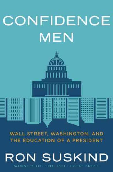 Confidence Men : Wall Street, Washington, and the Education of a President, P...