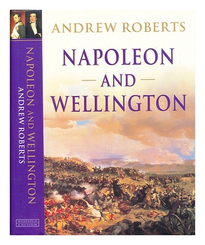 ROBERTS, ANDREW (1963-) Napoleon and Wellington 2001 Hardcover