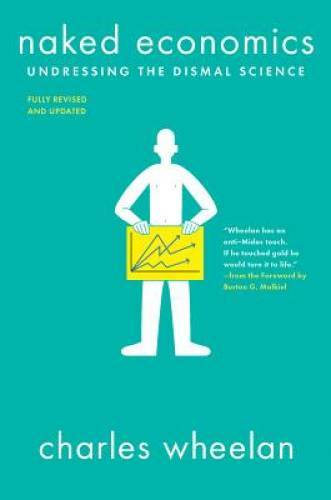 Naked Economics: Undressing the Dismal Science - Paperback - VERY GOOD