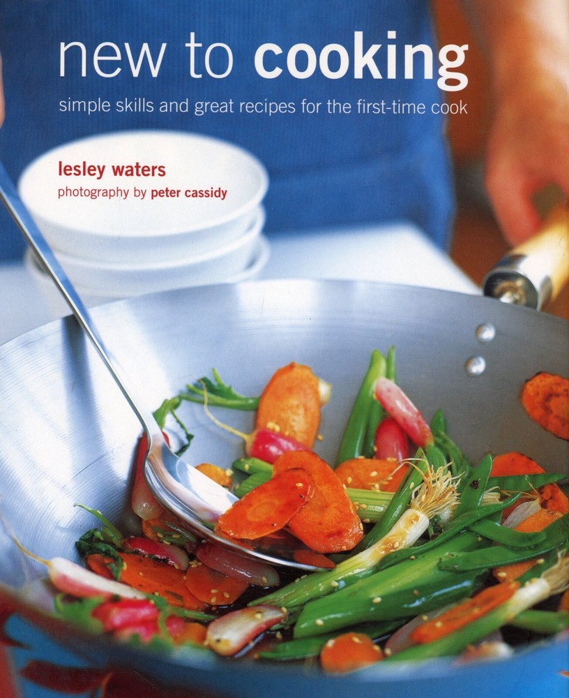New to Cooking – Simple Skills & Great Recipes for Beginners by Lesley Waters 2013 Hardcover