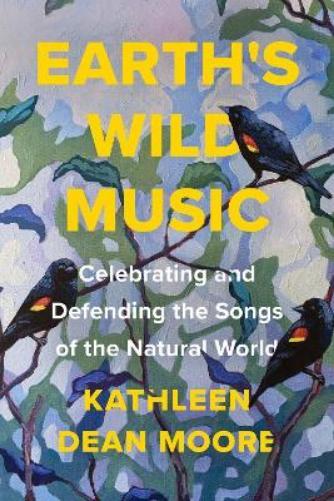 Kathleen Dean Moore Earths Wild Music Paperback Nature Writing Conservation Insight