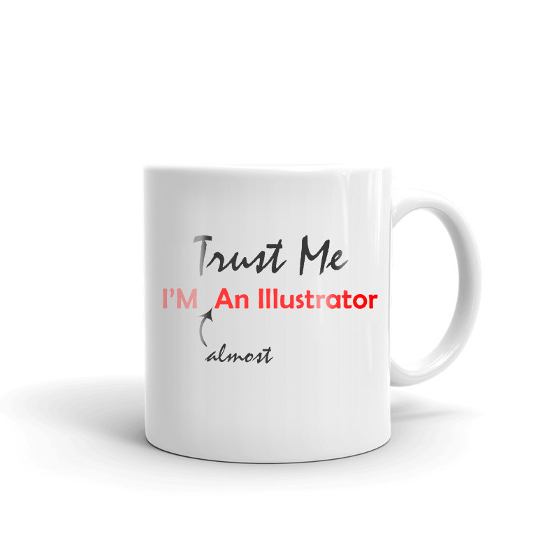 Trust Me I'm Almost An Illistrator Coffee Tea Ceramic Mug Office Work Cup Gift