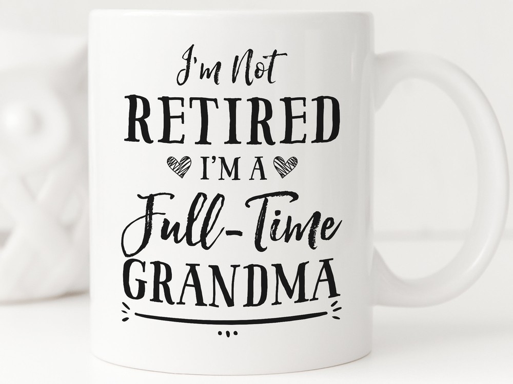 I'm Not Retired I'm A Full Time Grandma Coffee Mug Retirement Gift Grandma Mug