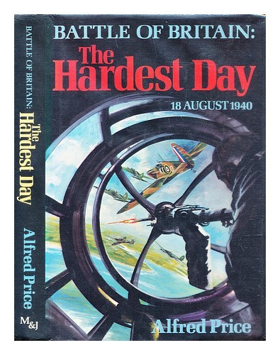 PRICE, ALFRED Battle of Britain : the hardest day, 18 August 1940 1979 First Edi
