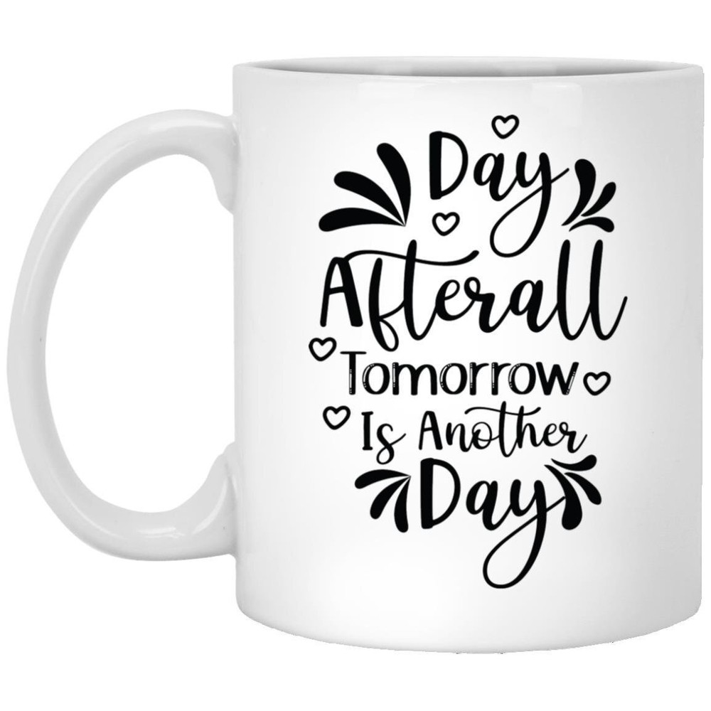 Coffee Mug Day Afterall Tomorrow Is Another Day Motivational Gift Inspirational