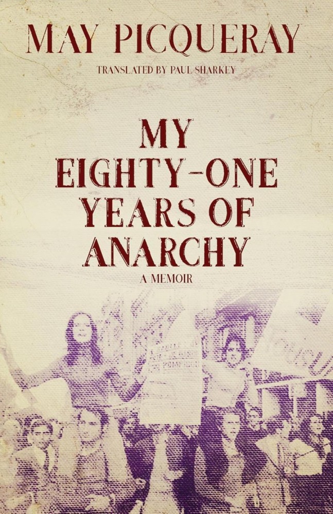 May Picqueray's Memoir: 81 Years of Anarchy (2019 Trade Paperback)