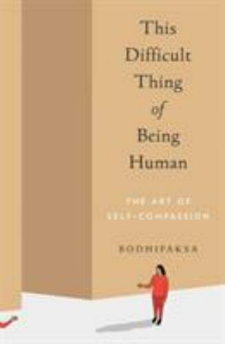 This Difficult Thing of Being Human The Art of Self-Compassi Format: Paperback