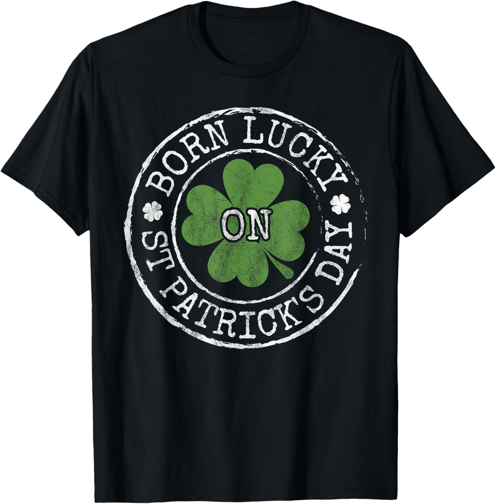 Born Lucky On St Patricks Day Irish Clovers Birthday Bday T Shirt
